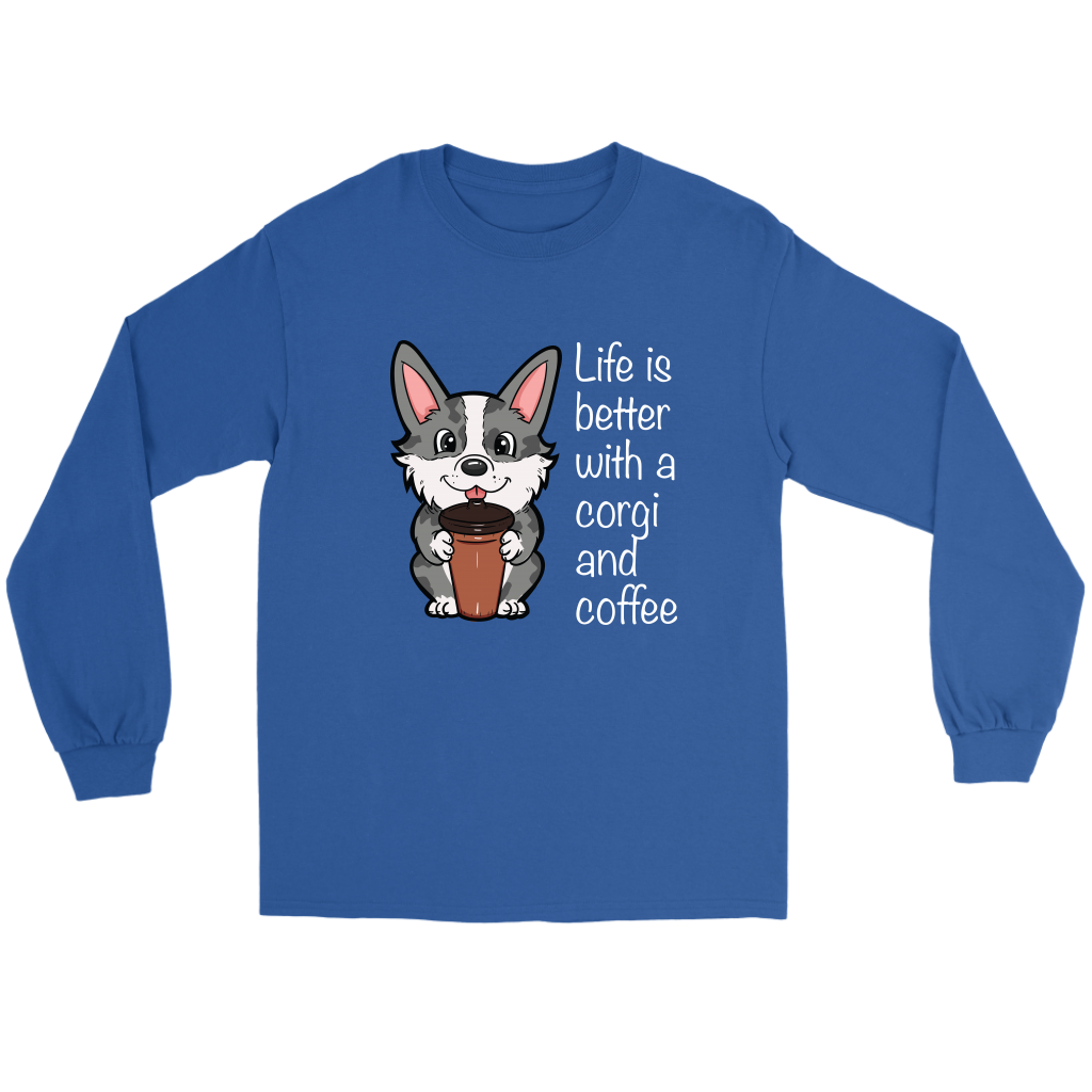 A flat lay a blue long sleeved t shirt. The shirt has a cardigan corgi holding a travel coffee cup with white text next to it. The text says "Life is better with a corgi and coffee."