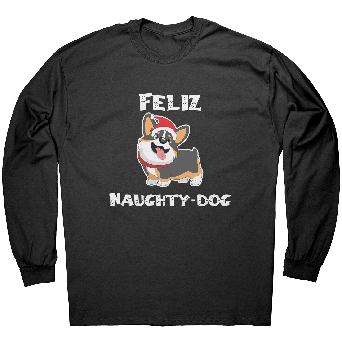 A black long sleeved shirt that says "Feliz Naught-Dog" and has a smiling tricolor corgi wearing a Santa hat on it.