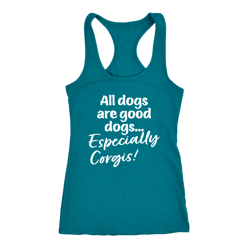 A racerback tank top with the text "All dogs are good dogs... Especially corgis!". The tank is turquoise.