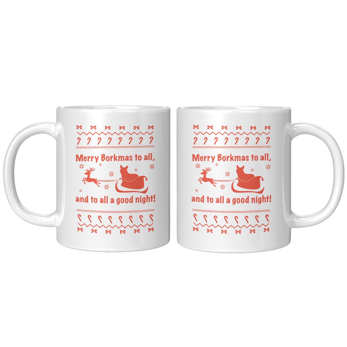 A white mug with the text "Merry Borkmas to all, and to all a good night!" with a Christmas pattern, and a corgi in Santa's sleigh. The mug is also reversed, showing that the design is the same on the front and the back.