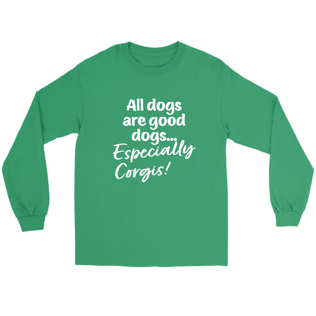 A flat lay of a long sleeved t shirt. The text on the shirt says: "All dogs are good dogs, especially corgis!" and the shirt is green.