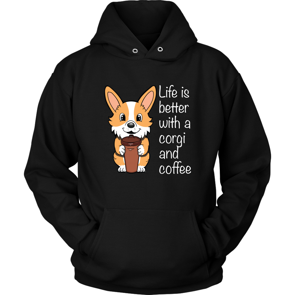 A hoodie with a fawn corgi holding a cup of coffee. The text says "Life is better with a corgi and coffee". The sweatshirt is black.