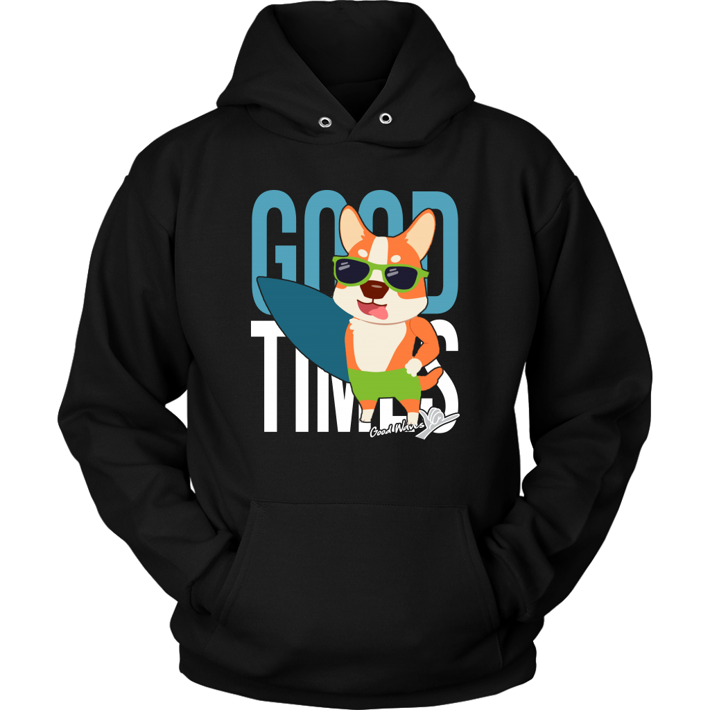 A hoodie with the text "Good times" with a happy corgi holding a surf board. The hoodie is dark black. 