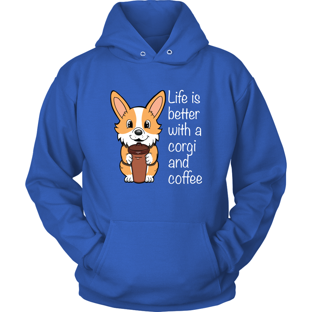 A hoodie with a fawn corgi holding a cup of coffee. The text says "Life is better with a corgi and coffee". The sweatshirt is blue.