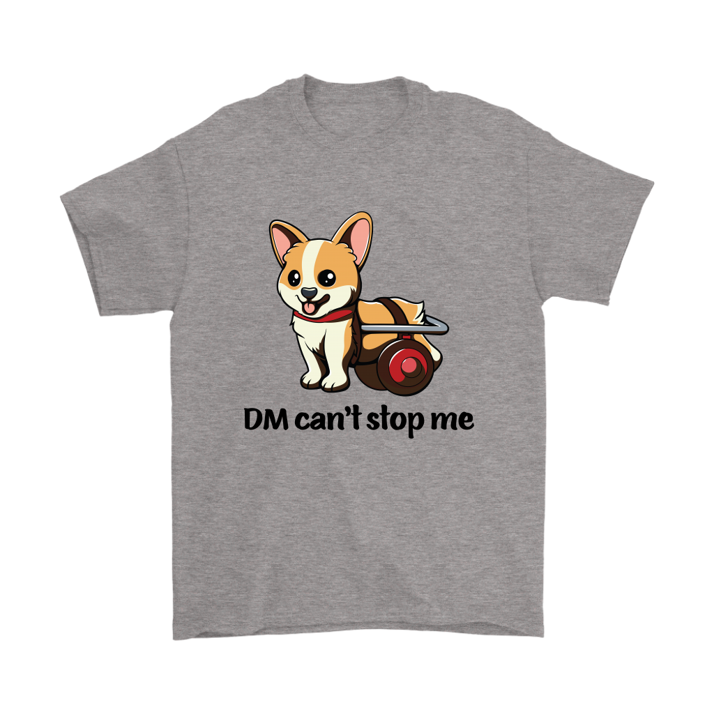 A T shirt that is heather grey and shows a corgi in a wheelchair with the text "DM Can't stop me".