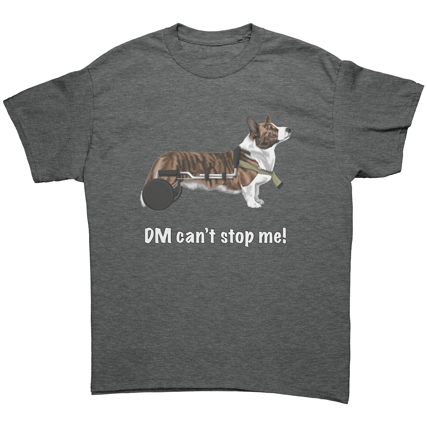 A flat lay of a t shirt that has a cardigan corgi in a wheelchair. The text says "DM can't stop me!" The shirt is dark heather grey.