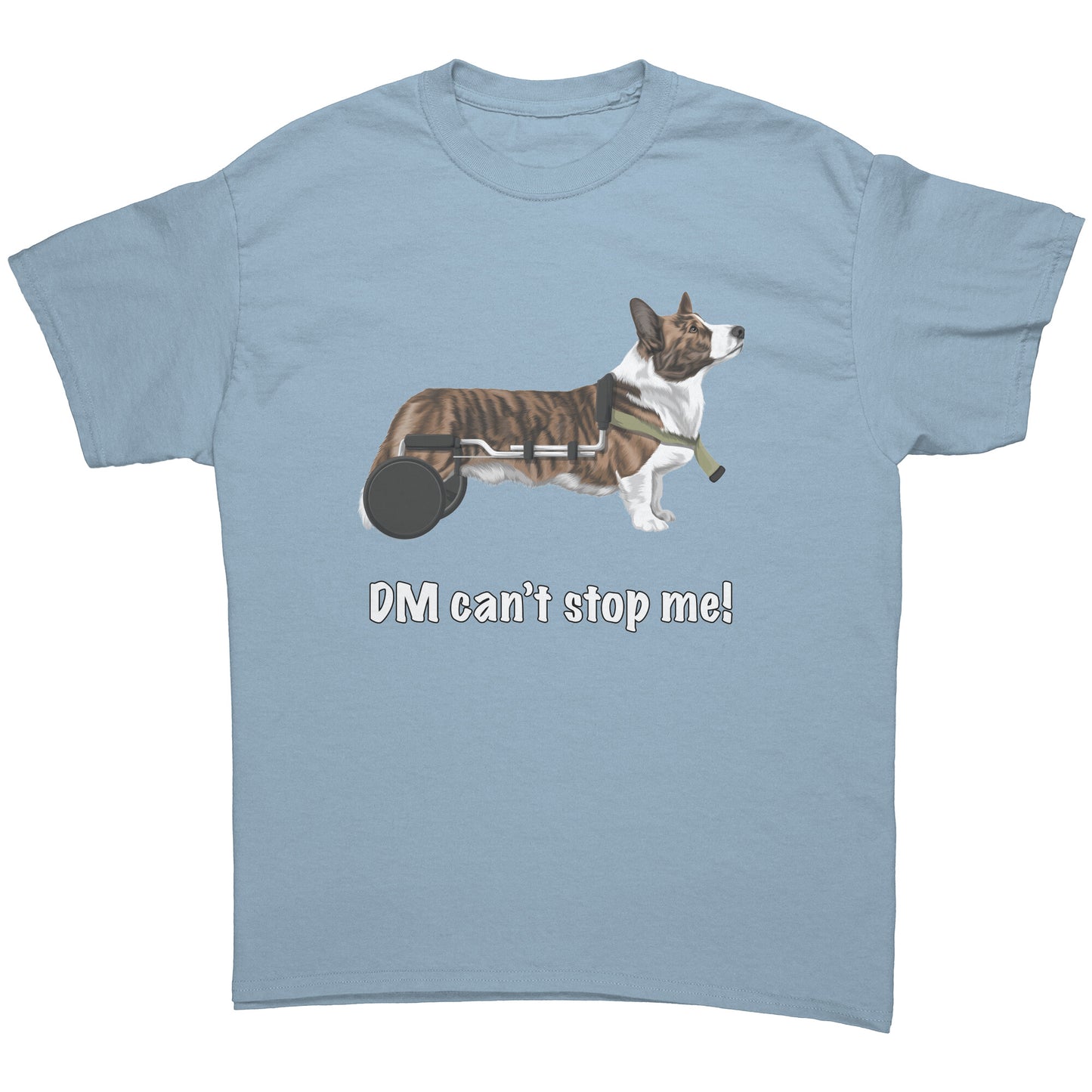 A flat lay of a t shirt that has a cardigan corgi in a wheelchair. The text says "DM can't stop me!" The shirt is light blue.