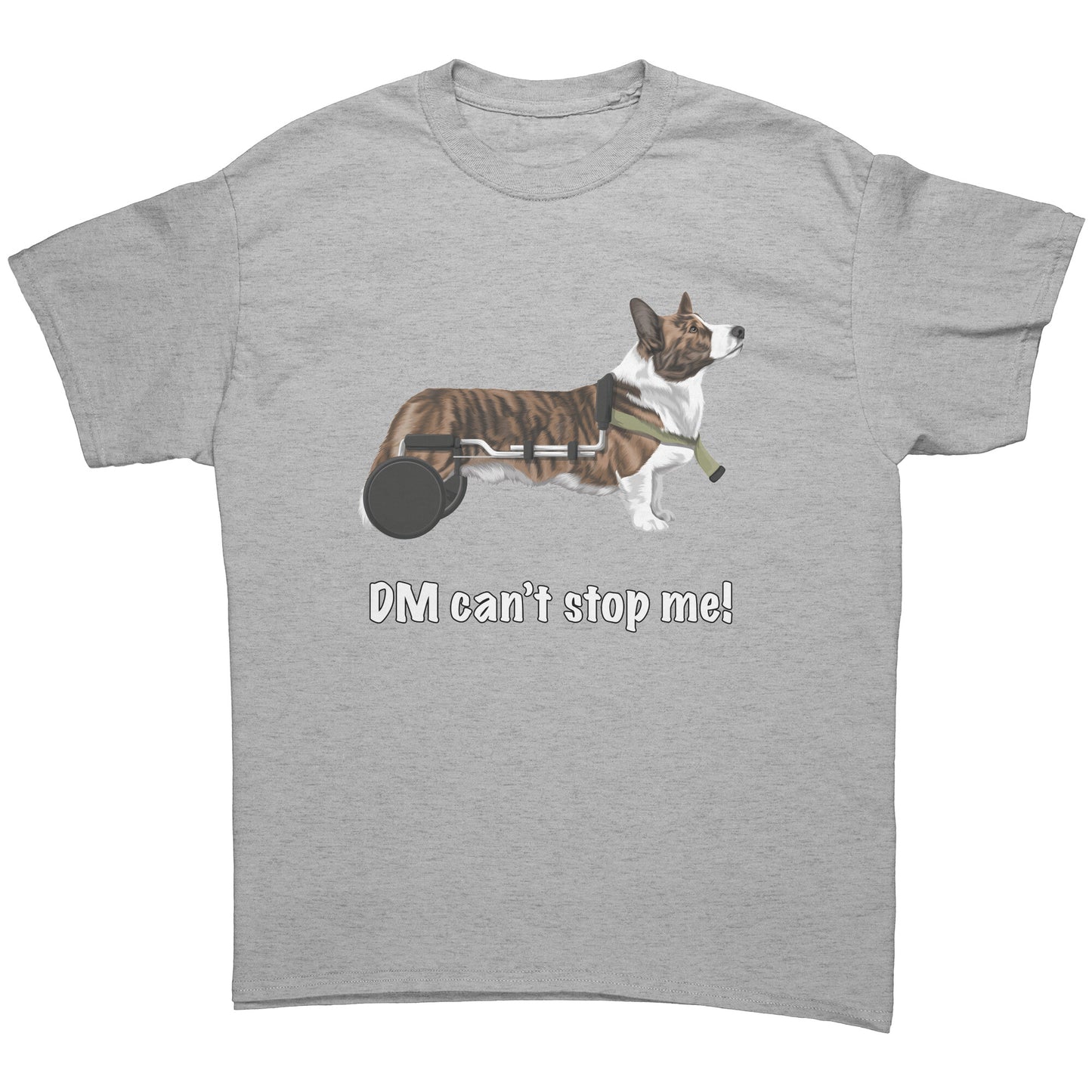 A flat lay of a t shirt that has a cardigan corgi in a wheelchair. The text says "DM can't stop me!" The shirt is light heather grey.