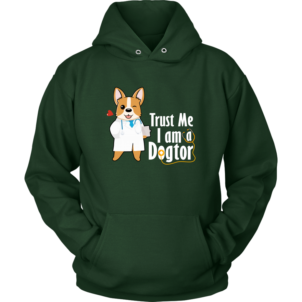 A hoodie with the text "Trust me I am a Dogtor" with a picture of a corgi dressed as a doctor. The hoodie is dark green.