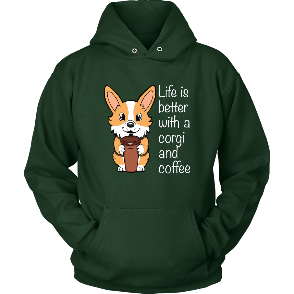 A hoodie with a fawn corgi holding a cup of coffee. The text says "Life is better with a corgi and coffee". The sweatshirt is dark green.