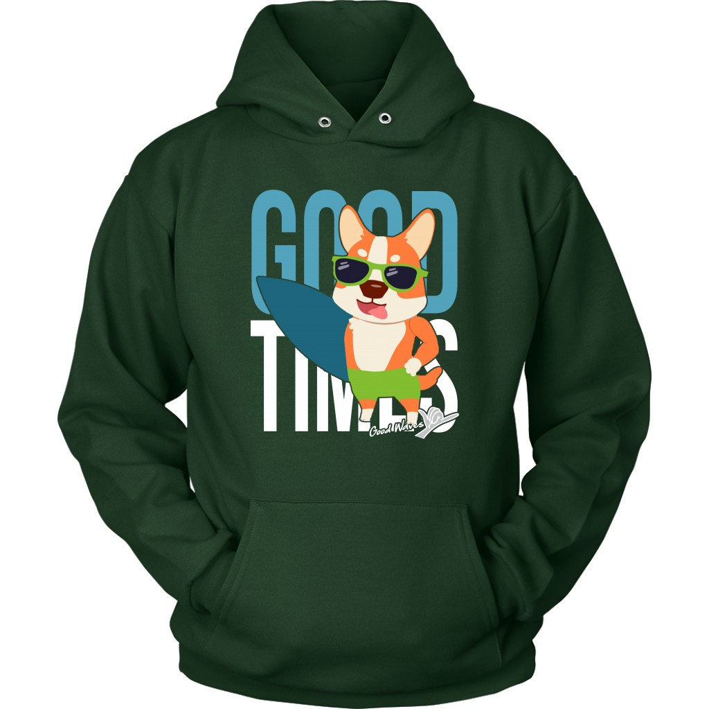 A hoodie with the text "Good times" with a happy corgi holding a surf board. The hoodie is dark green. 