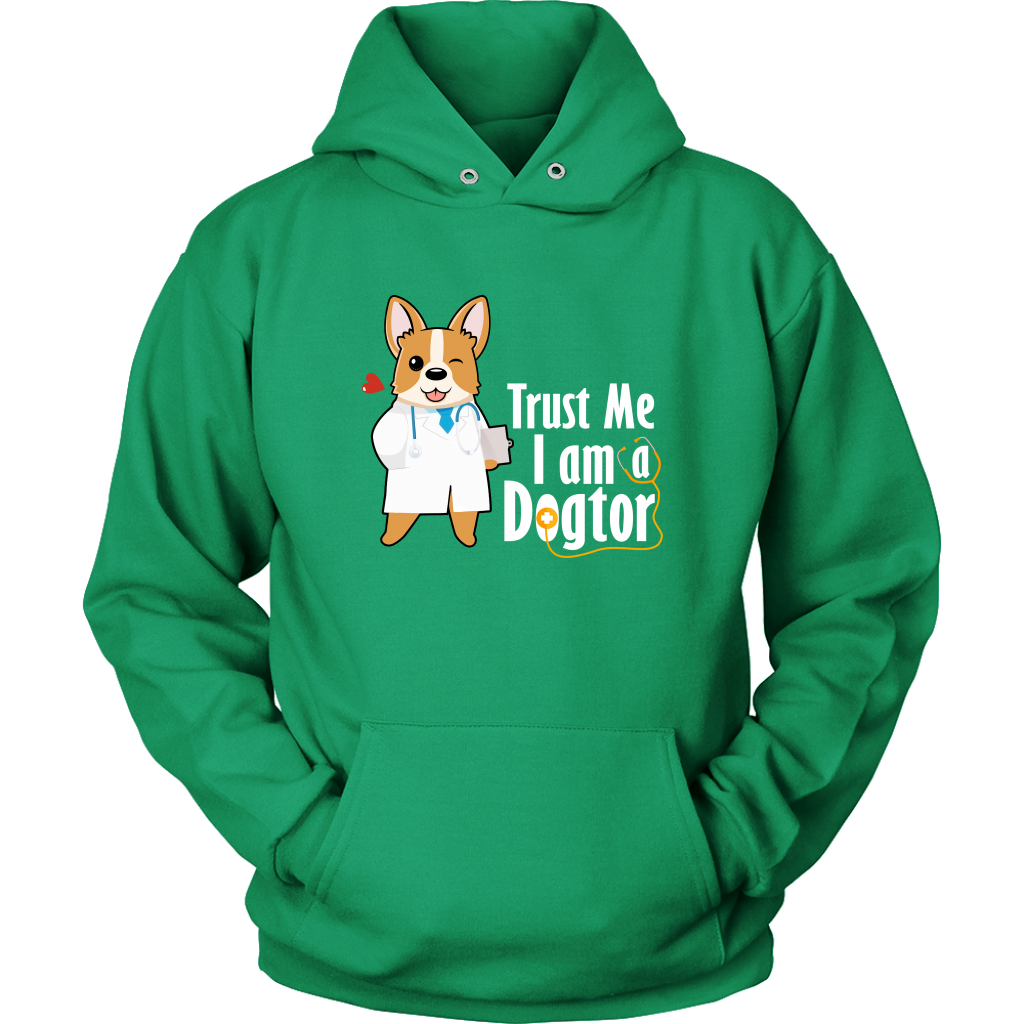 A hoodie with the text "Trust me I am a Dogtor" with a picture of a corgi dressed as a doctor. The hoodie is green.