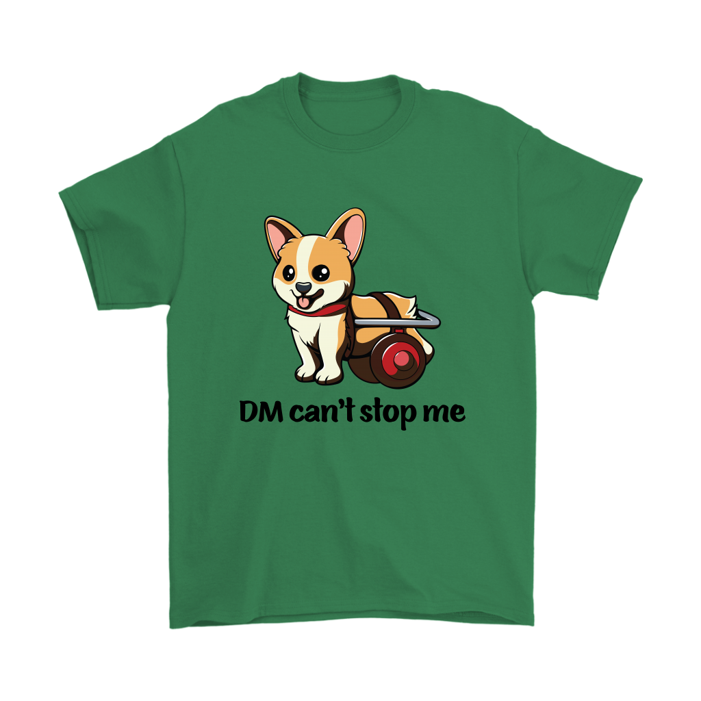 A T shirt that is green and shows a corgi in a wheelchair with the text "DM Can't stop me".