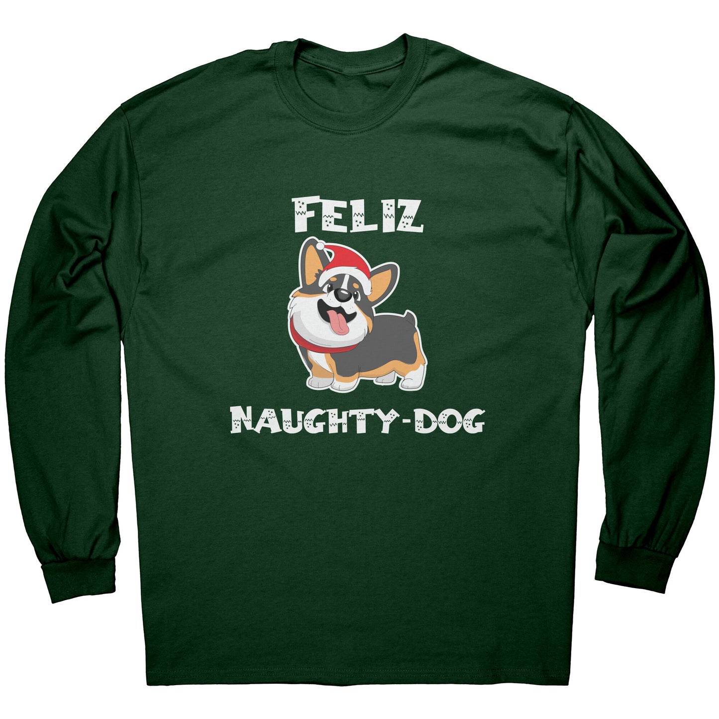 A dark green long sleeved shirt that says "Feliz Naught-Dog" and has a smiling tricolor corgi wearing a Santa hat on it. 