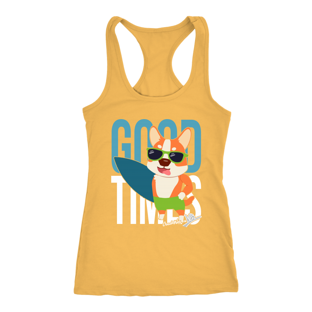 A racerback tank top with the text "Good Times" with a picture of a corgi in sunglasses holding a surf board. The tank top is yellow.