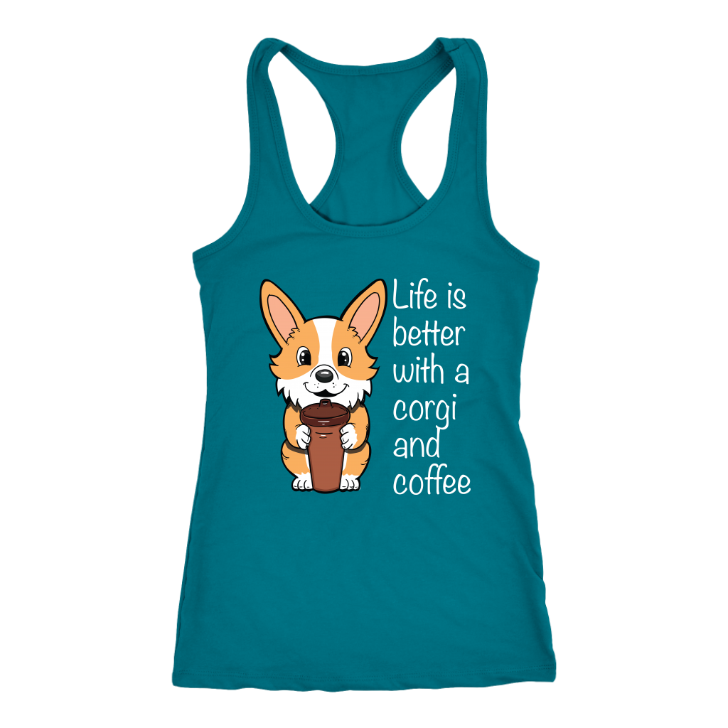 A racerback tank top with the text "Life is better with a corgi and coffee" with a picture of a corgi holding a cup of coffee. The tank top is turquoise.