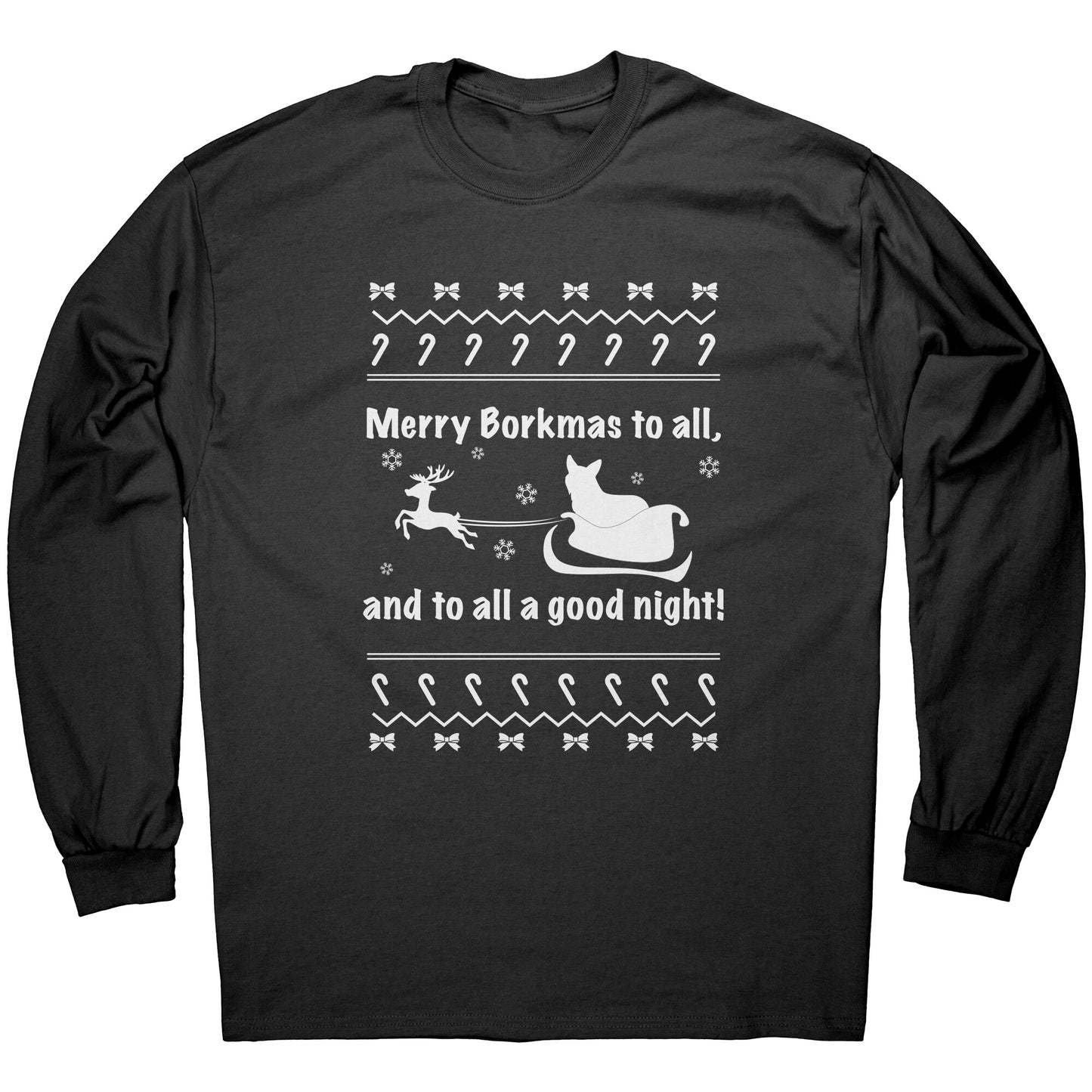 A black long sleeved shirt with the text "Merry Borkmas to all, and to all a good night!" with a corgi in Santa's sled.