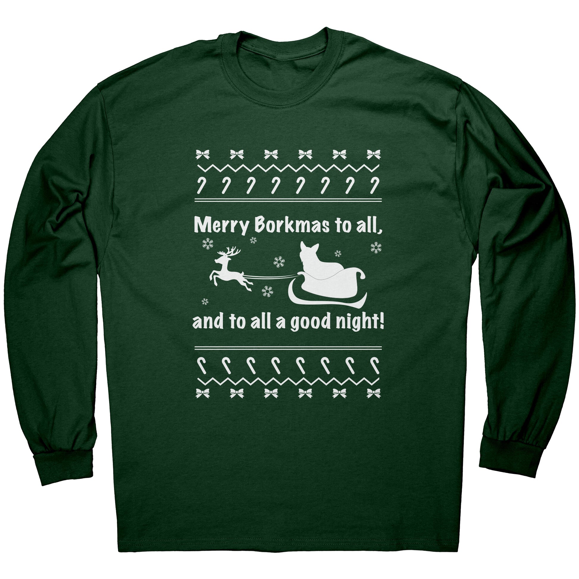 A dark green long sleeved shirt with the text "Merry Borkmas to all, and to all a good night!" with a corgi in Santa's sled.