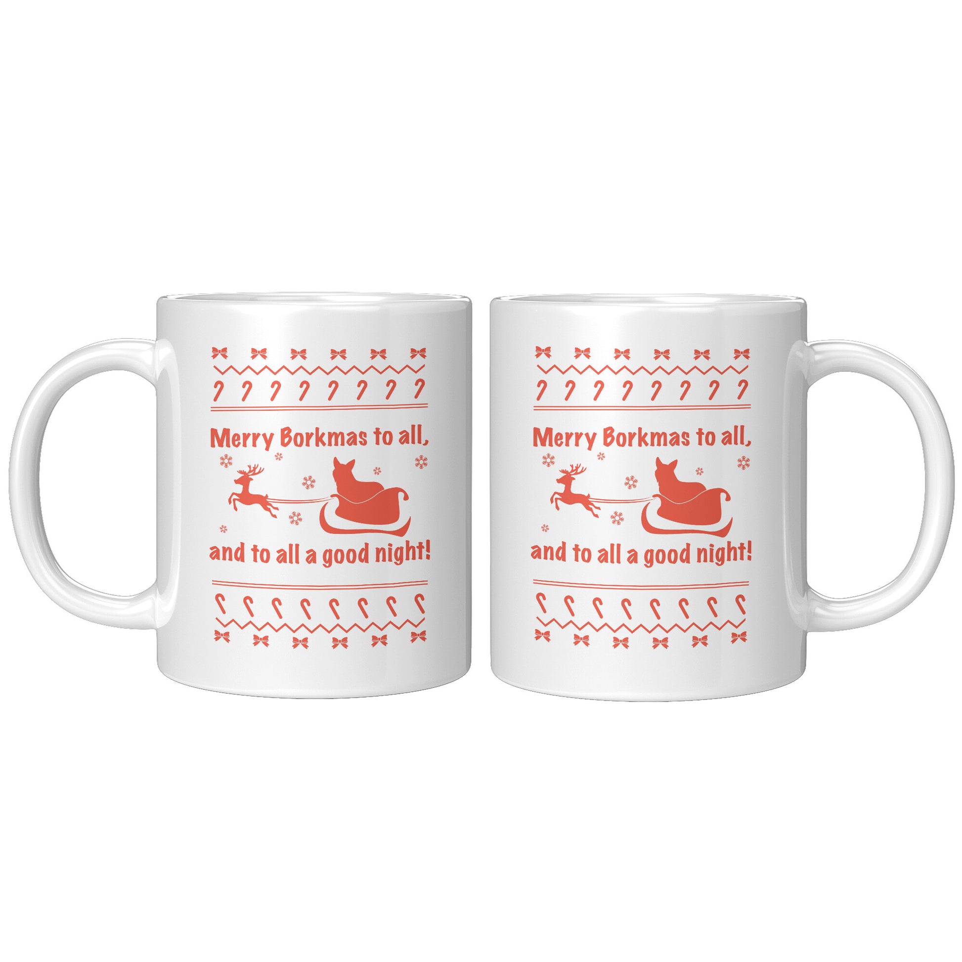 A white mug with the text "Merry Borkmas to all, and to all a good night!" with a Christmas pattern, and a corgi in Santa's sleigh. The mug is also reversed, showing that the design is the same on the front and the back.  