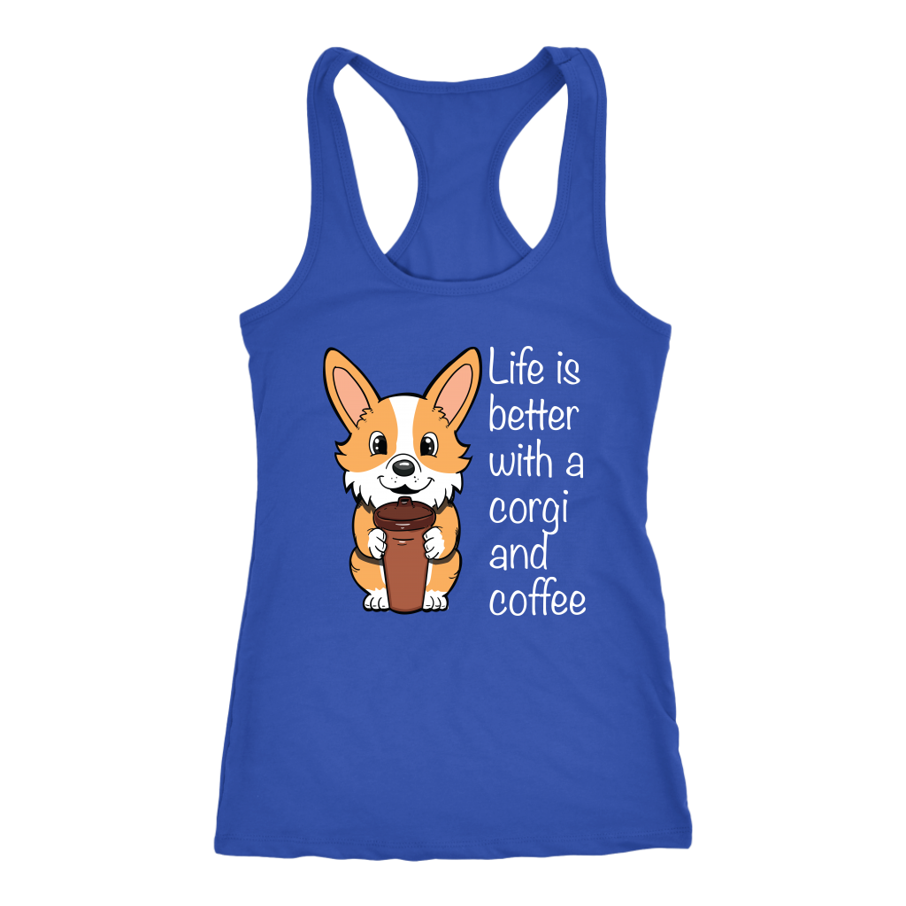 A racerback tank top with the text "Life is better with a corgi and coffee" with a picture of a corgi holding a cup of coffee. The tank top is blue.