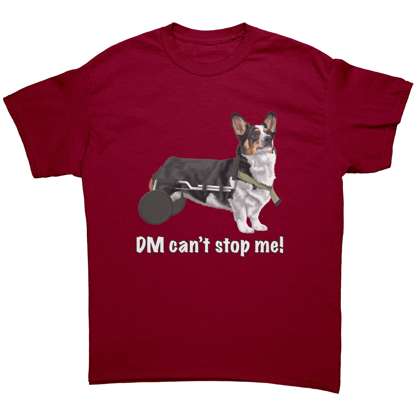 A flat lay of a dark red t shirt. The design of the shirt is a tricolor corgi using a dog wheelchair. There's white text on the shirt that says "DM can't stop me".  