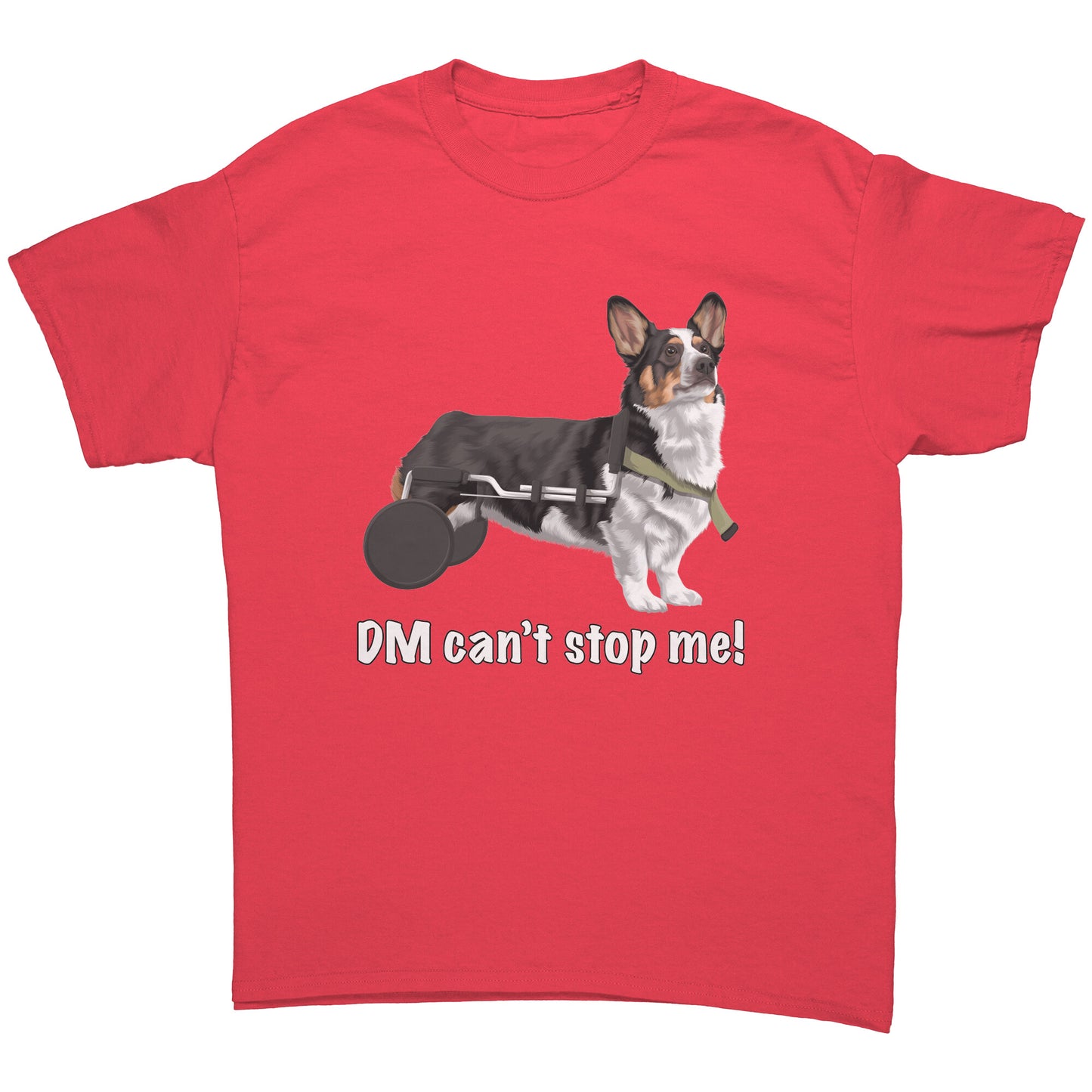 A flat lay of a red t shirt. The design of the shirt is a tricolor corgi using a dog wheelchair. There's white text on the shirt that says "DM can't stop me".  