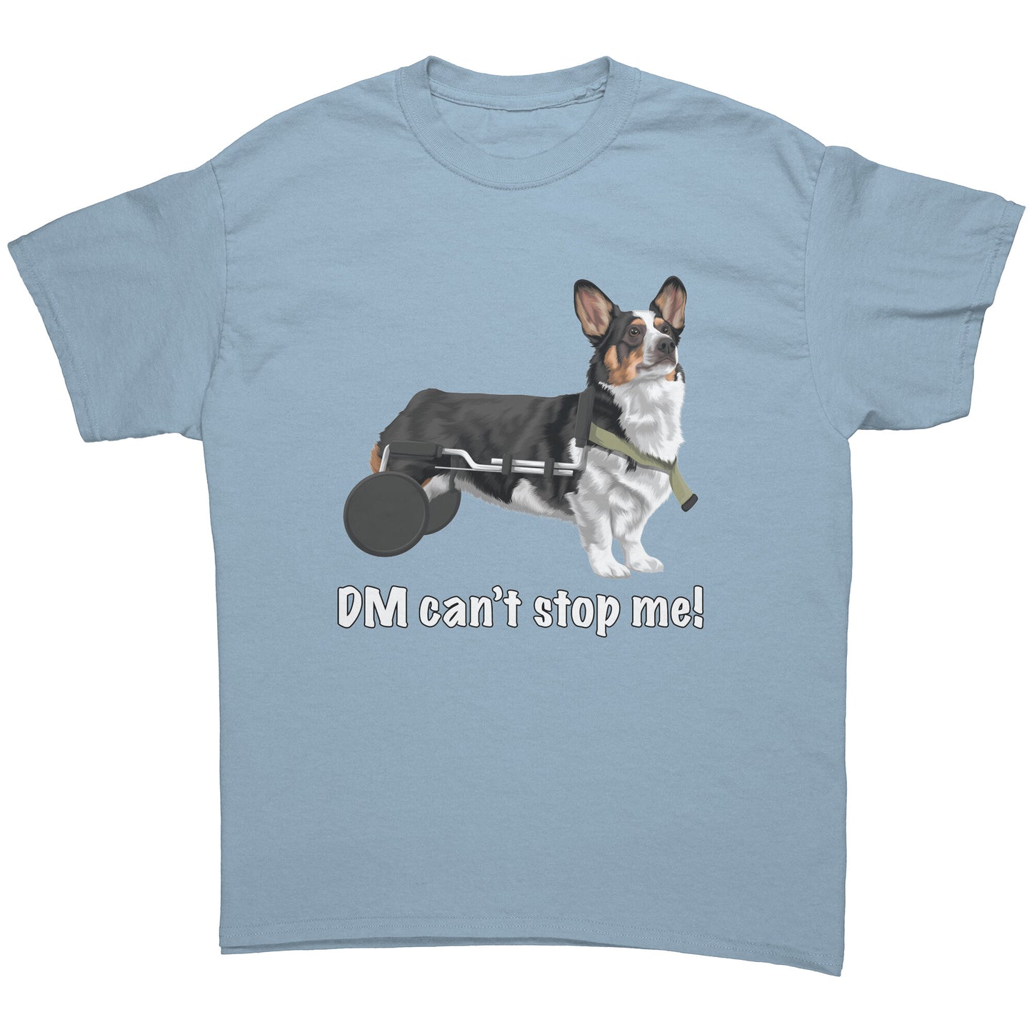 A flat lay of a light blue t shirt. The design of the shirt is a tricolor corgi using a dog wheelchair. There's white text on the shirt that says "DM can't stop me".  