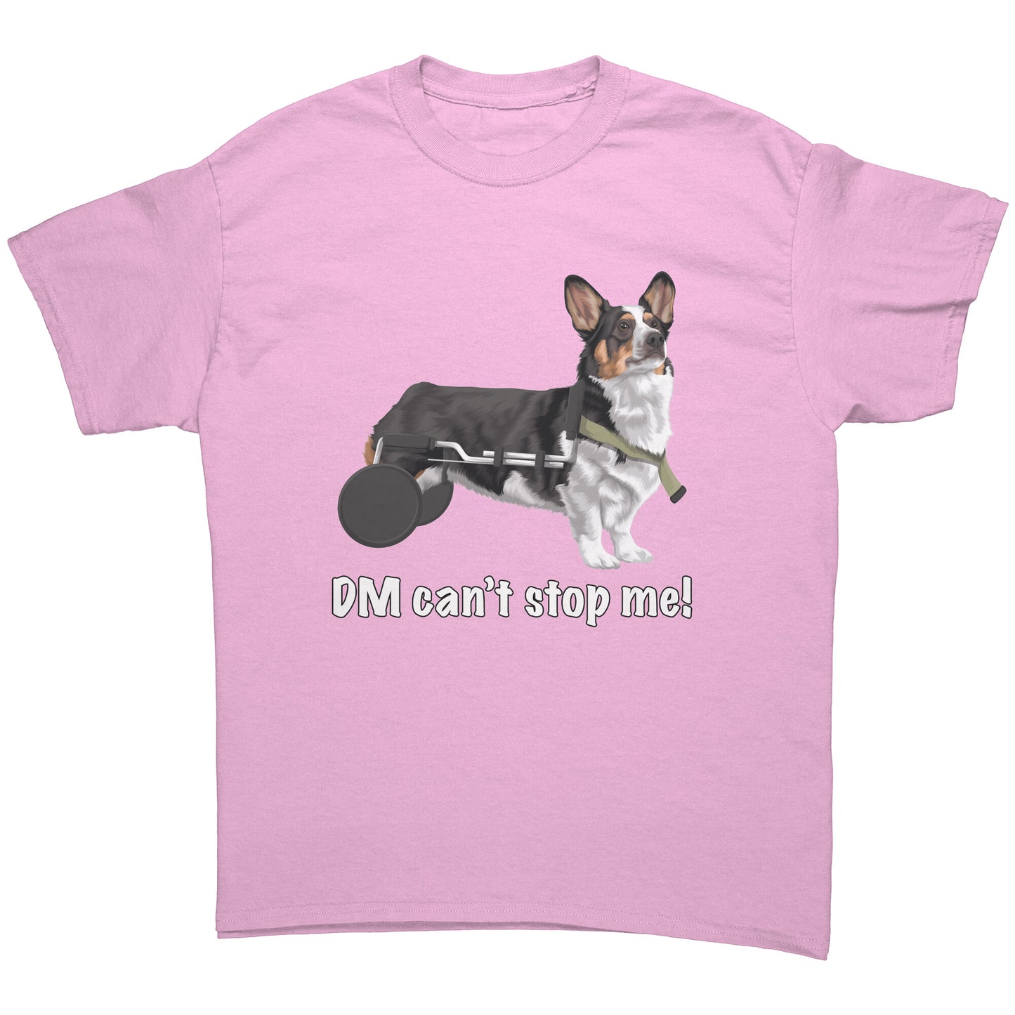 A flat lay of a light pink t shirt. The design of the shirt is a tricolor corgi using a dog wheelchair. There's white text on the shirt that says "DM can't stop me".  