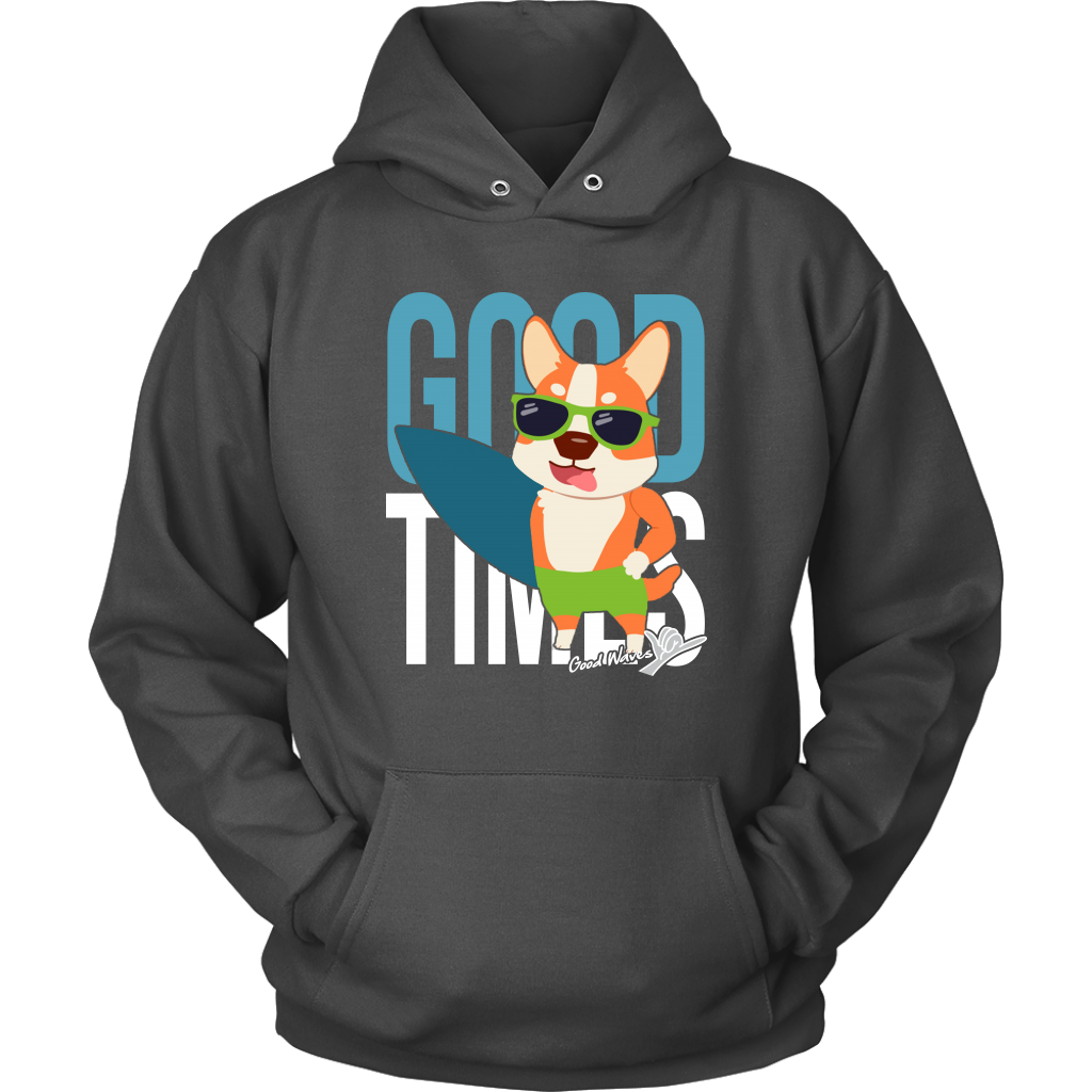 A hoodie with the text "Good times" with a happy corgi holding a surf board. The hoodie is charcoal colored. 