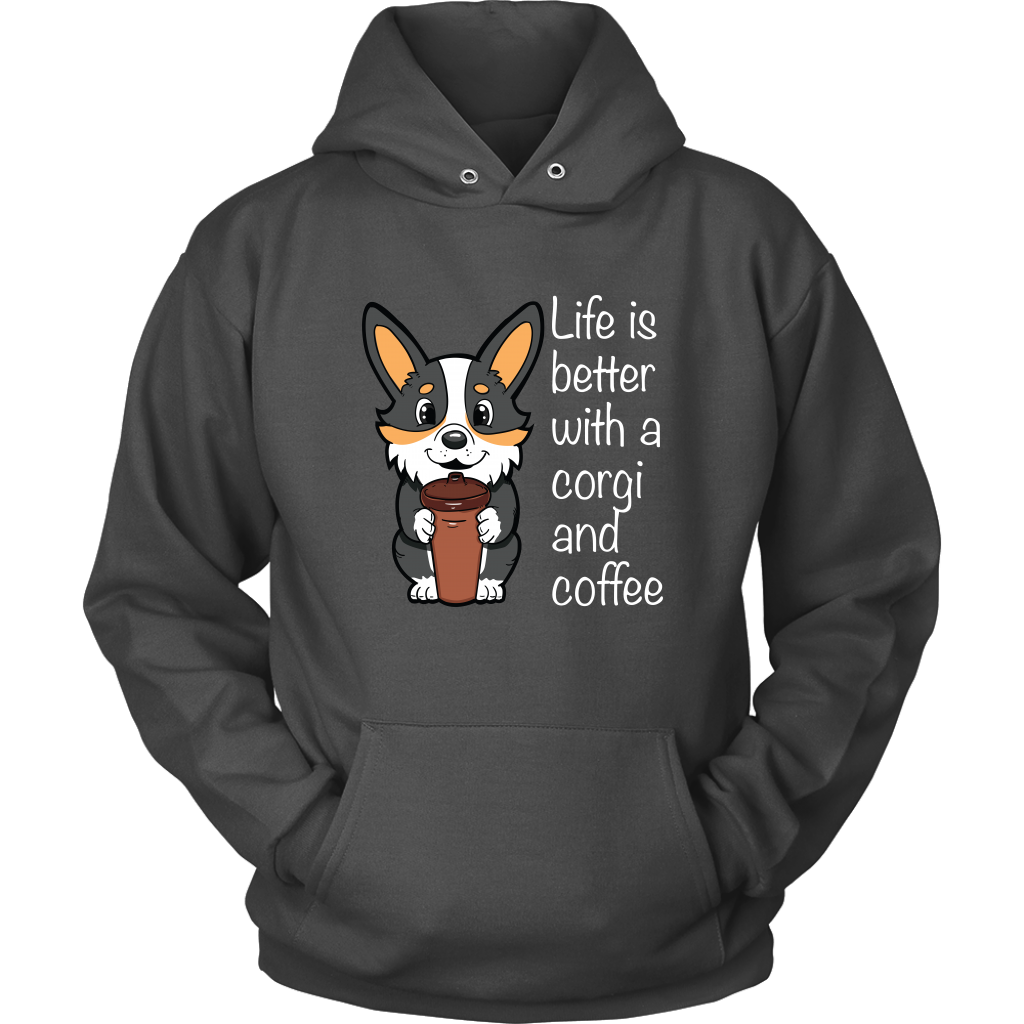 A hoodie with a tricolor corgi holding a cup of coffee. The text says "Life is better with a corgi and coffee". The sweatshirt is charcoal colored..