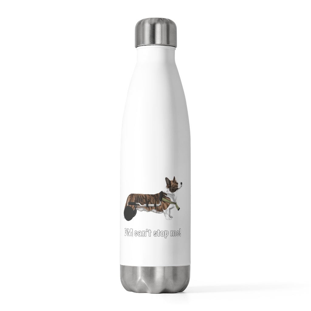 A 20oz insulated water bottle. The background is white and there's a cardigan corgi in a wheelchair. The text is "DM can't stop me!"