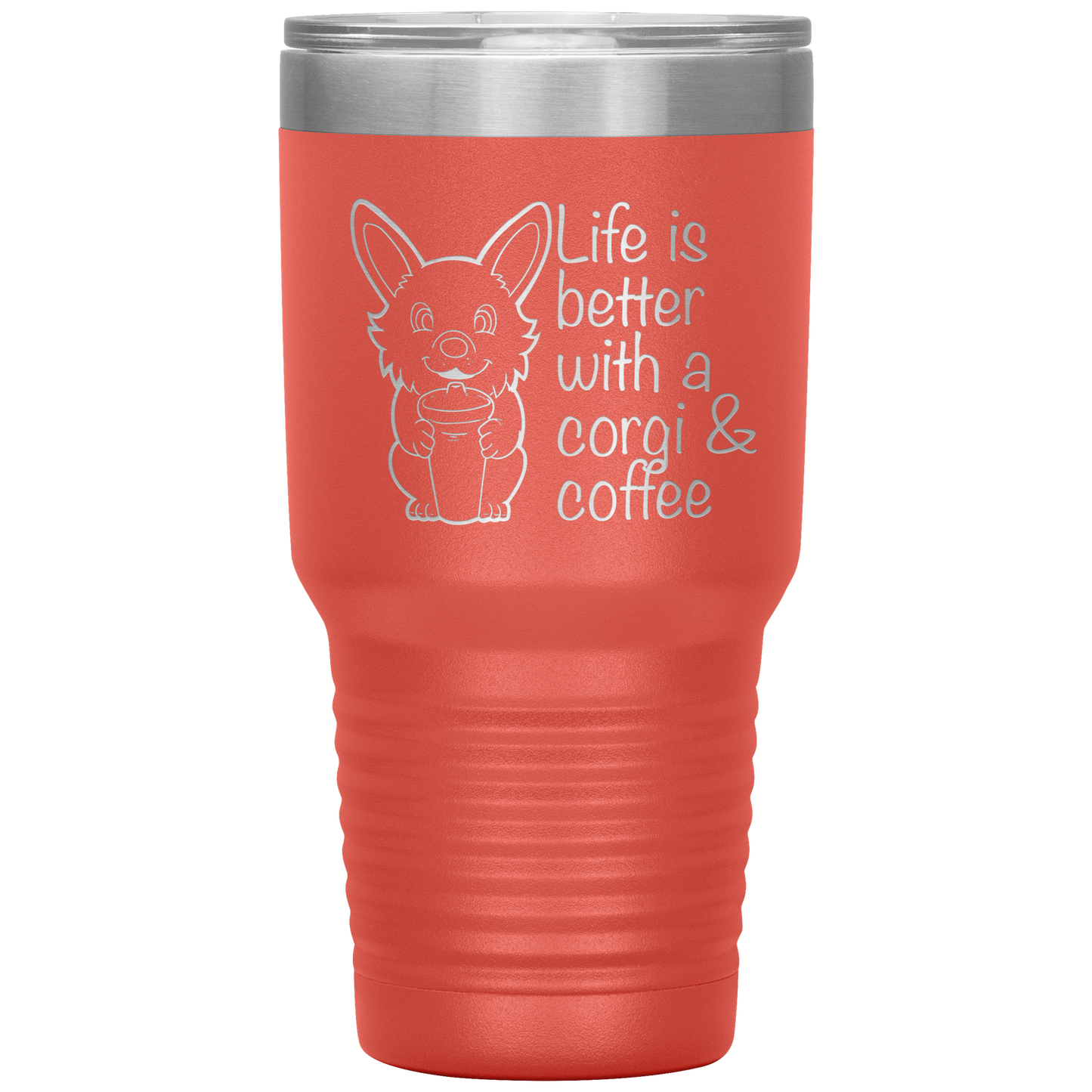 A travel coffee mug with a corgi holding a coffee mug. The text says "Life is better with a corgi and coffee". The travel mug is coral.