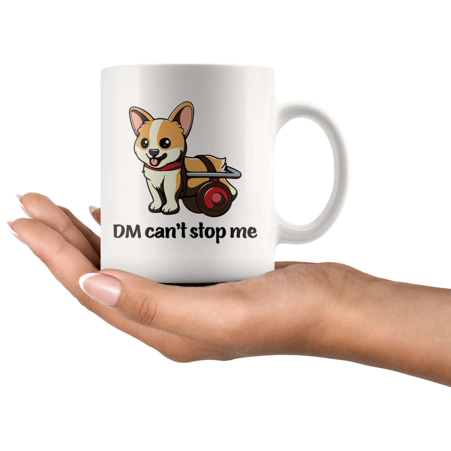 A hand holding the mug to show its size. The mug is white and has a picture of a corgi in a wheelchair. The text says "DM Can't stop me".