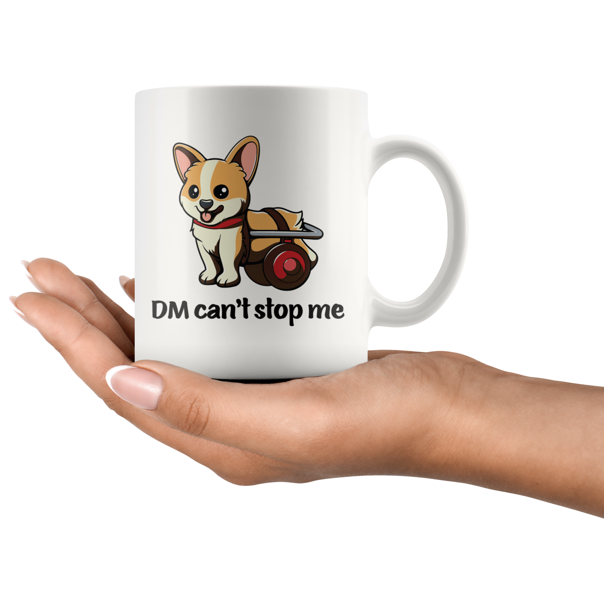 A hand holding the mug to show its size. The mug is white and has a picture of a corgi in a wheelchair. The text says "DM Can't stop me".