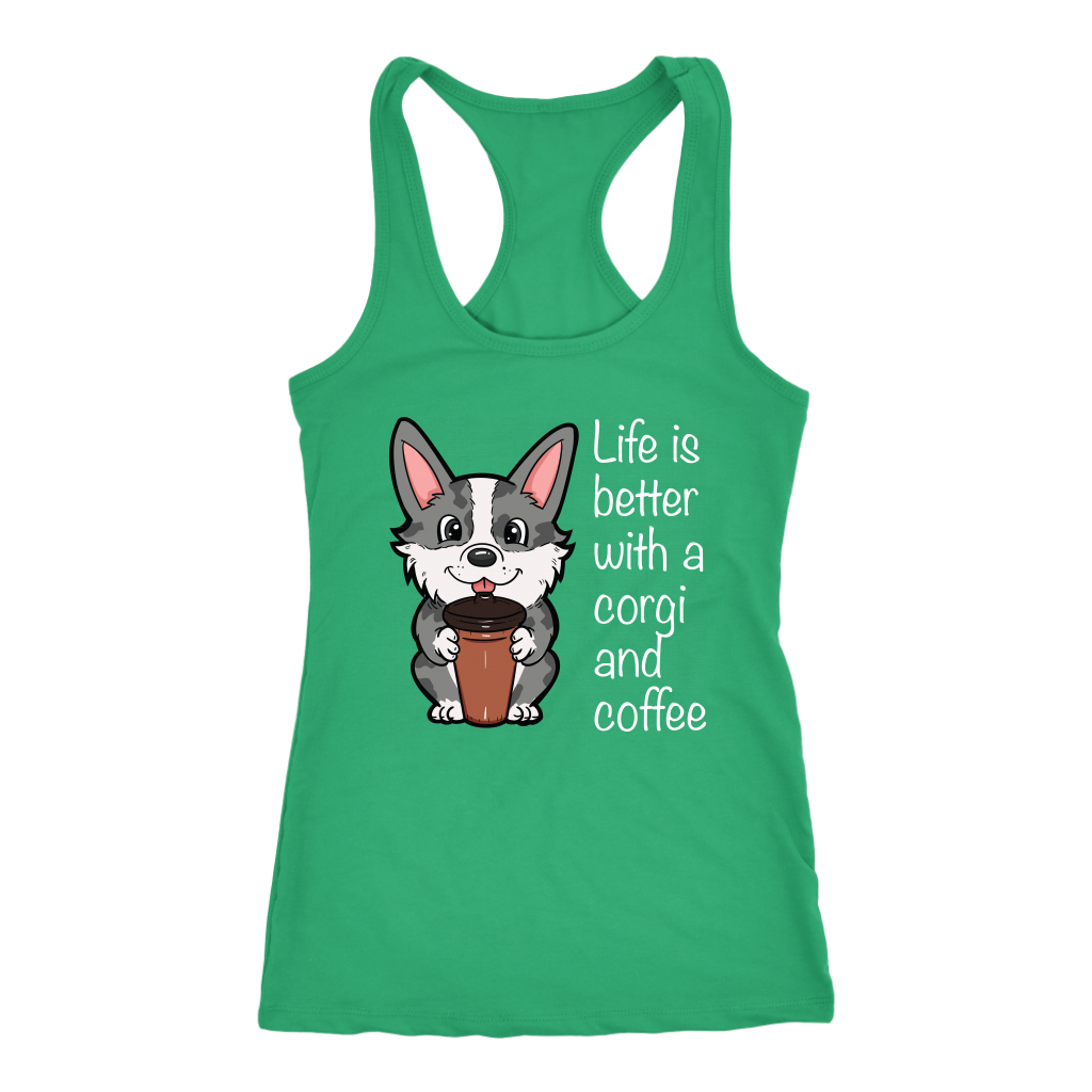 A racerback tank top with the text "Life is better with a corgi and coffee" with a picture of a corgi holding a cup of coffee. The tank top is green.