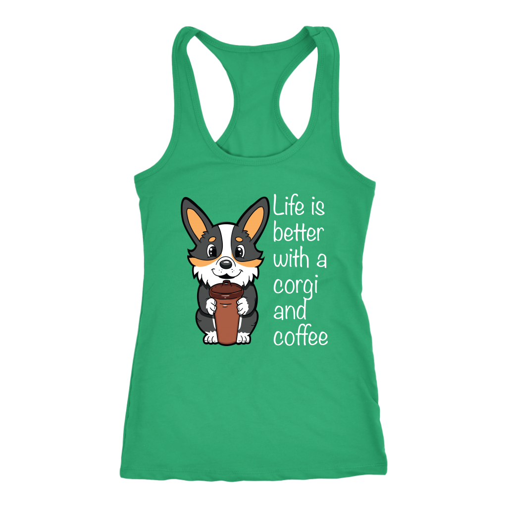 A racerback tank top with the text "Life is better with a corgi and coffee" with a picture of a corgi holding a cup of coffee. The tank top is green.